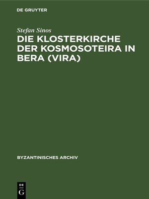 cover image of Die Klosterkirche der Kosmosoteira in Bera (Vira)